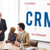 Why A CRM Software Is Necessary For Your Business To Grow?